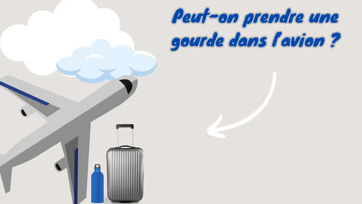 Guide complet : peut-on prendre une gourde dans l'avion ?